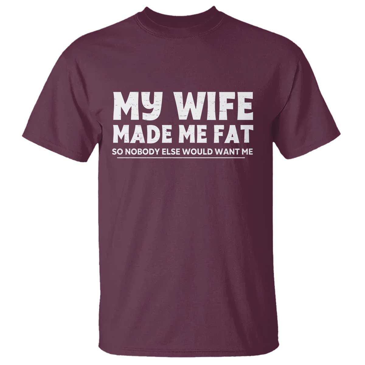My Wife Made Me Fat Funny Husband T Shirt Sarcastic Saying Humor Joke Fathers Day