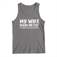 My Wife Made Me Fat Funny Husband Tank Top Sarcastic Saying Humor Joke Fathers Day