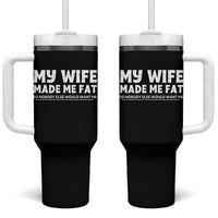 My Wife Made Me Fat Funny Husband Tumbler With Handle Sarcastic Saying Humor Joke Fathers Day
