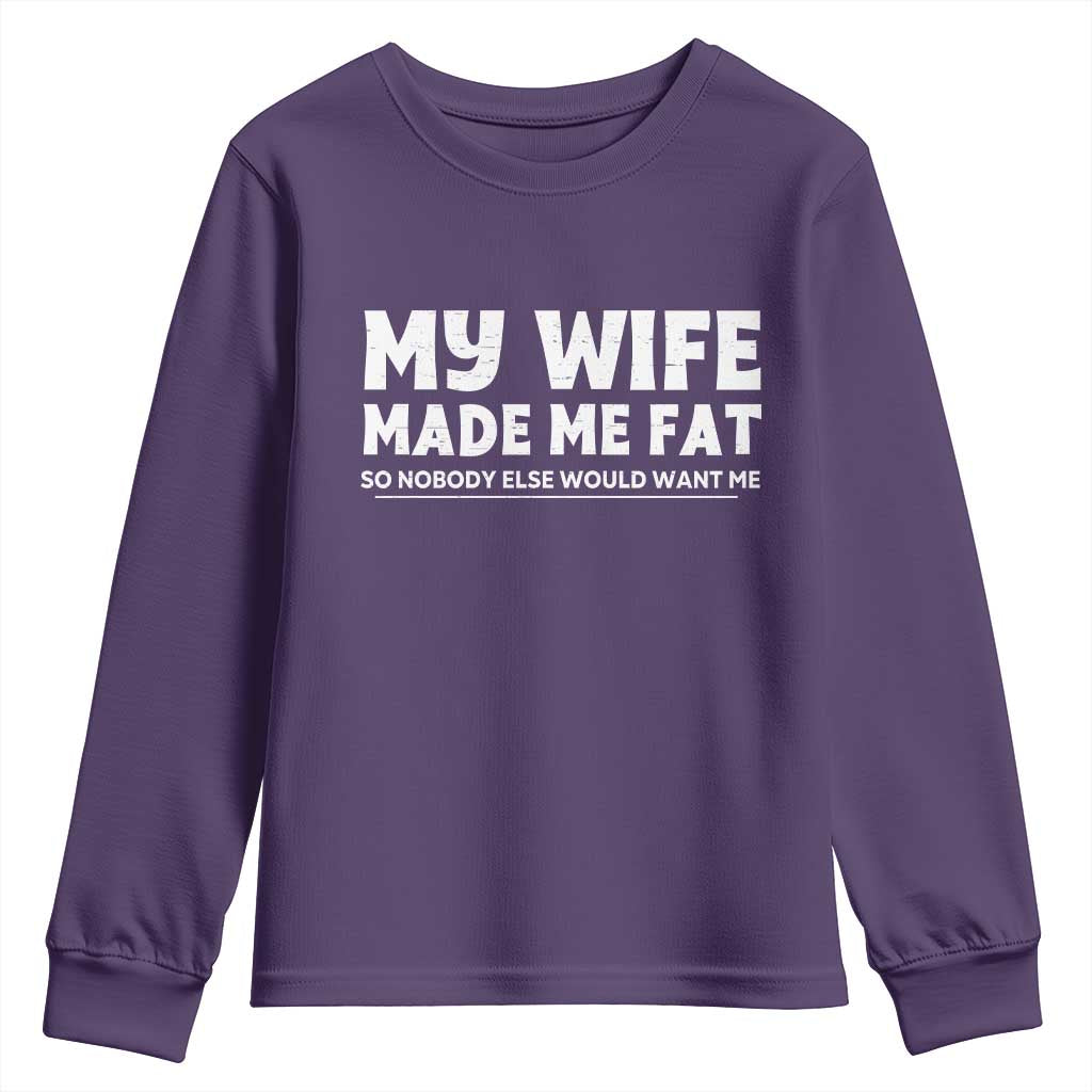 My Wife Made Me Fat Funny Husband Youth Sweatshirt Sarcastic Saying Humor Joke Fathers Day