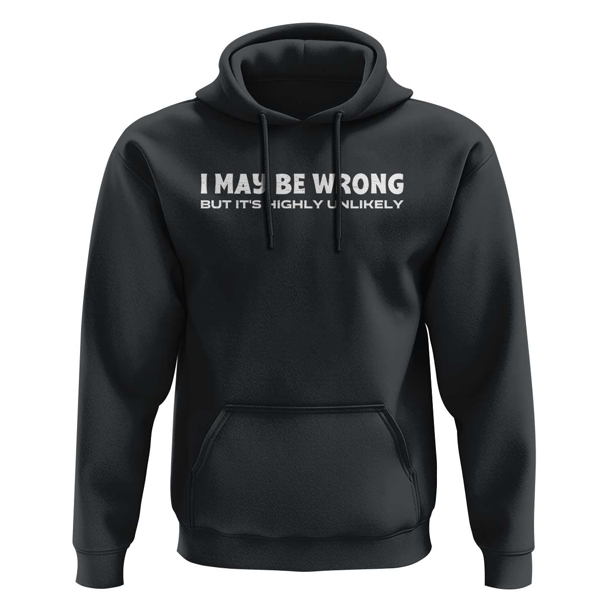 Funny I May Be Wrong But Its Highly Unlikely Hoodie