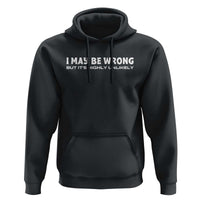 Funny I May Be Wrong But Its Highly Unlikely Hoodie
