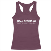 Funny I May Be Wrong But Its Highly Unlikely Racerback Tank Top