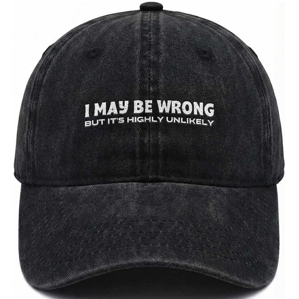 Funny I May Be Wrong But Its Highly Unlikely Washed Cotton Baseball Cap