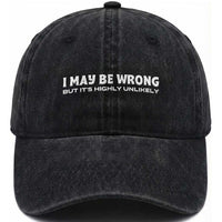 Funny I May Be Wrong But Its Highly Unlikely Washed Cotton Baseball Cap