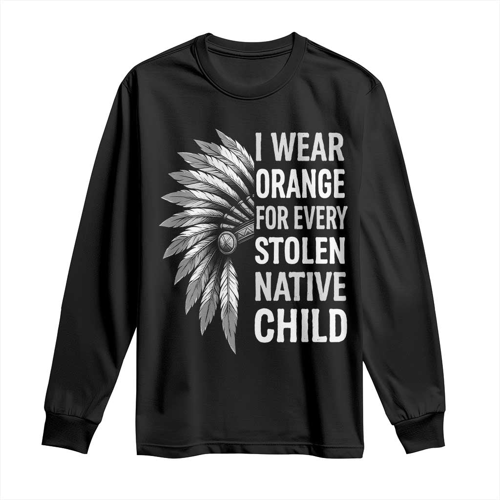 I Wear Orange For Every Stolen Native Child Long Sleeve Shirt Orange Day
