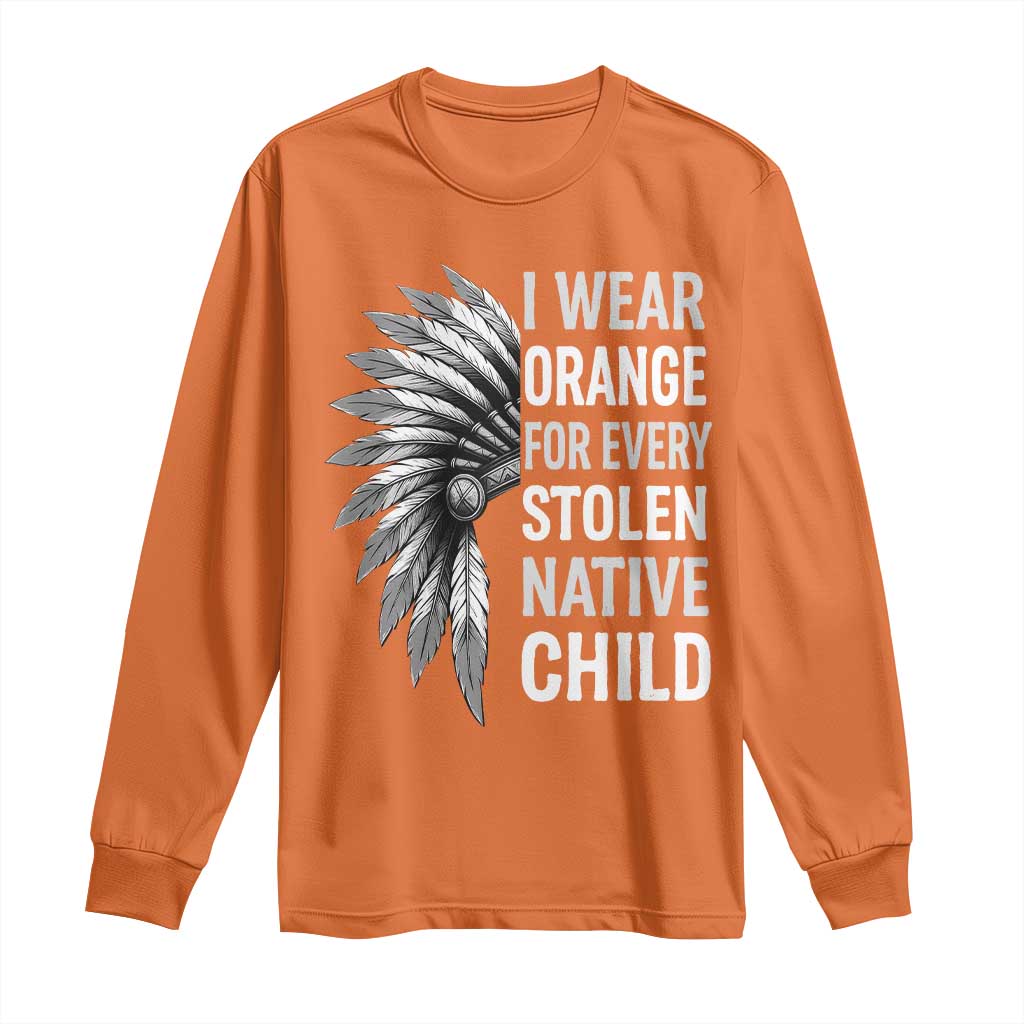 I Wear Orange For Every Stolen Native Child Long Sleeve Shirt Orange Day