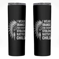 I Wear Orange For Every Stolen Native Child Skinny Tumbler Orange Day