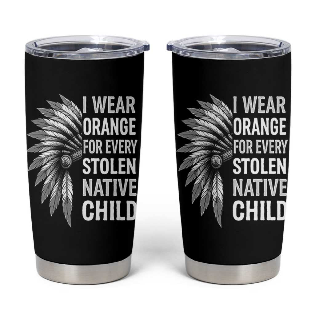 I Wear Orange For Every Stolen Native Child Tumbler Cup Orange Day