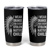 I Wear Orange For Every Stolen Native Child Tumbler Cup Orange Day