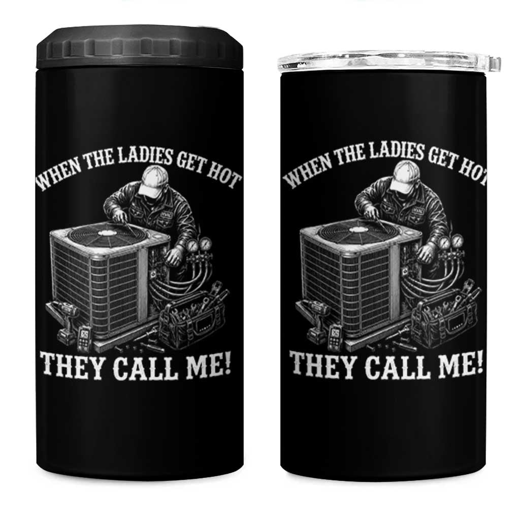 Funny HVAC Technician Graphic 4 in 1 Can Cooler Tumbler When The Ladies Get Hot They Call Me