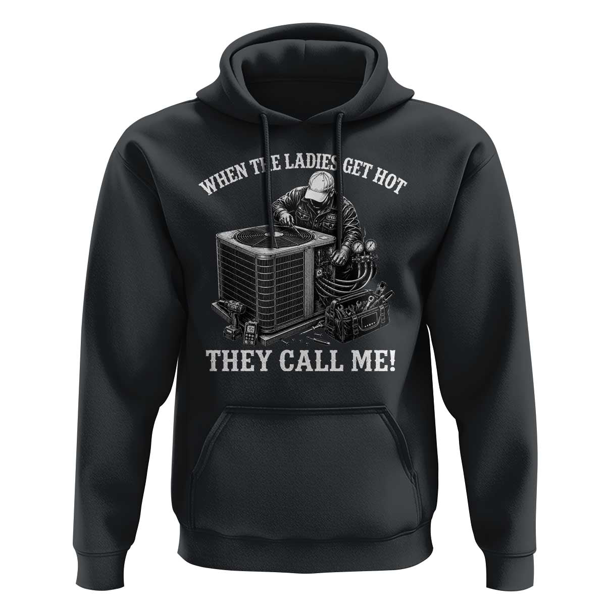 Funny HVAC Technician Graphic Hoodie When The Ladies Get Hot They Call Me