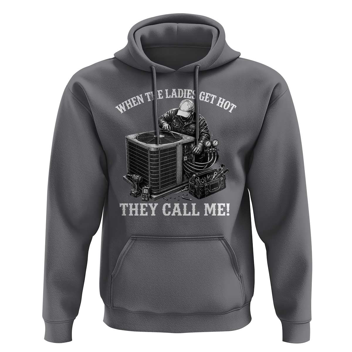 Funny HVAC Technician Graphic Hoodie When The Ladies Get Hot They Call Me
