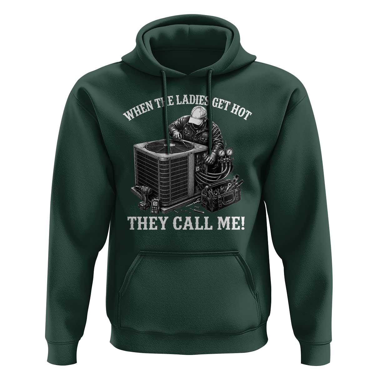 Funny HVAC Technician Graphic Hoodie When The Ladies Get Hot They Call Me