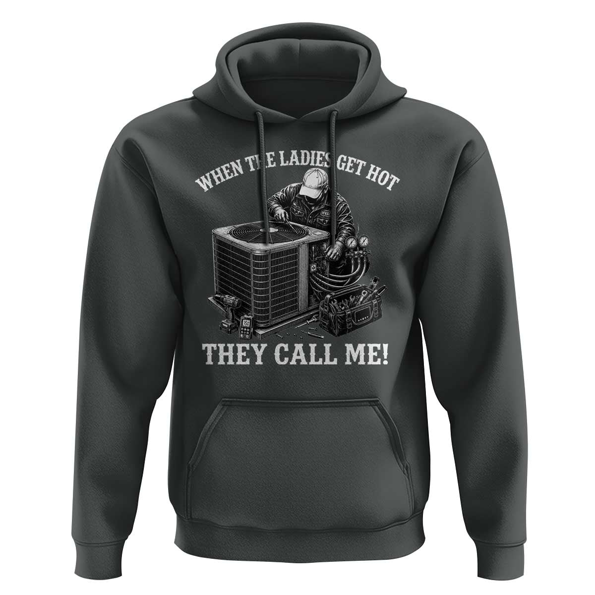 Funny HVAC Technician Graphic Hoodie When The Ladies Get Hot They Call Me