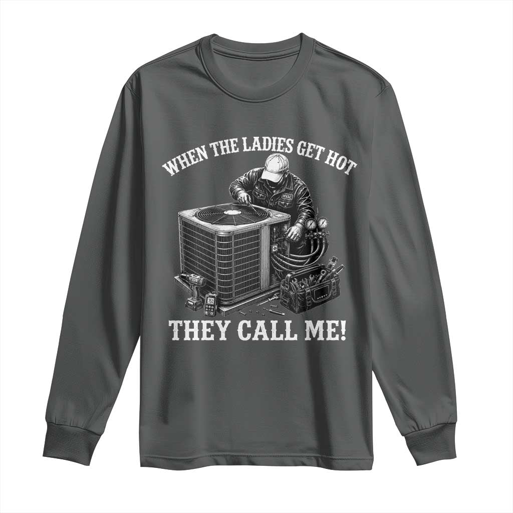 Funny HVAC Technician Graphic Long Sleeve Shirt When The Ladies Get Hot They Call Me