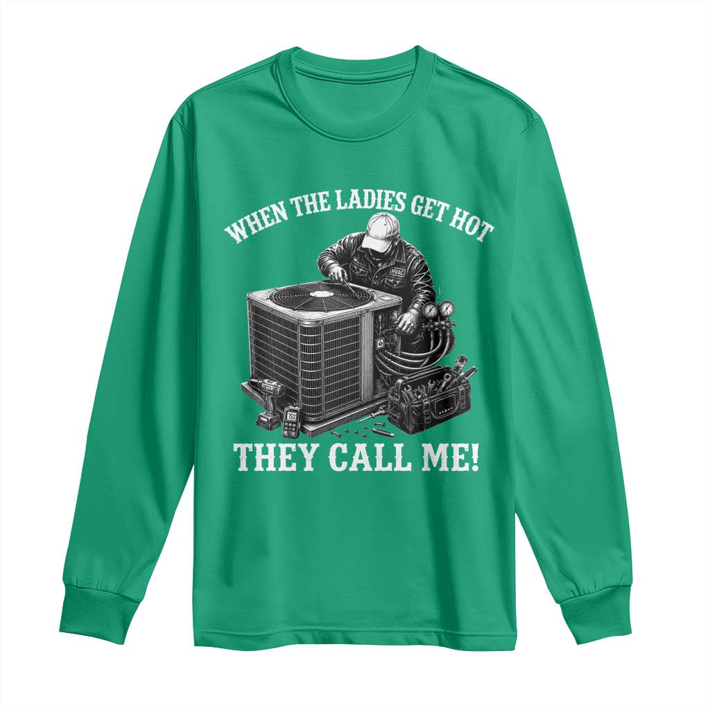 Funny HVAC Technician Graphic Long Sleeve Shirt When The Ladies Get Hot They Call Me