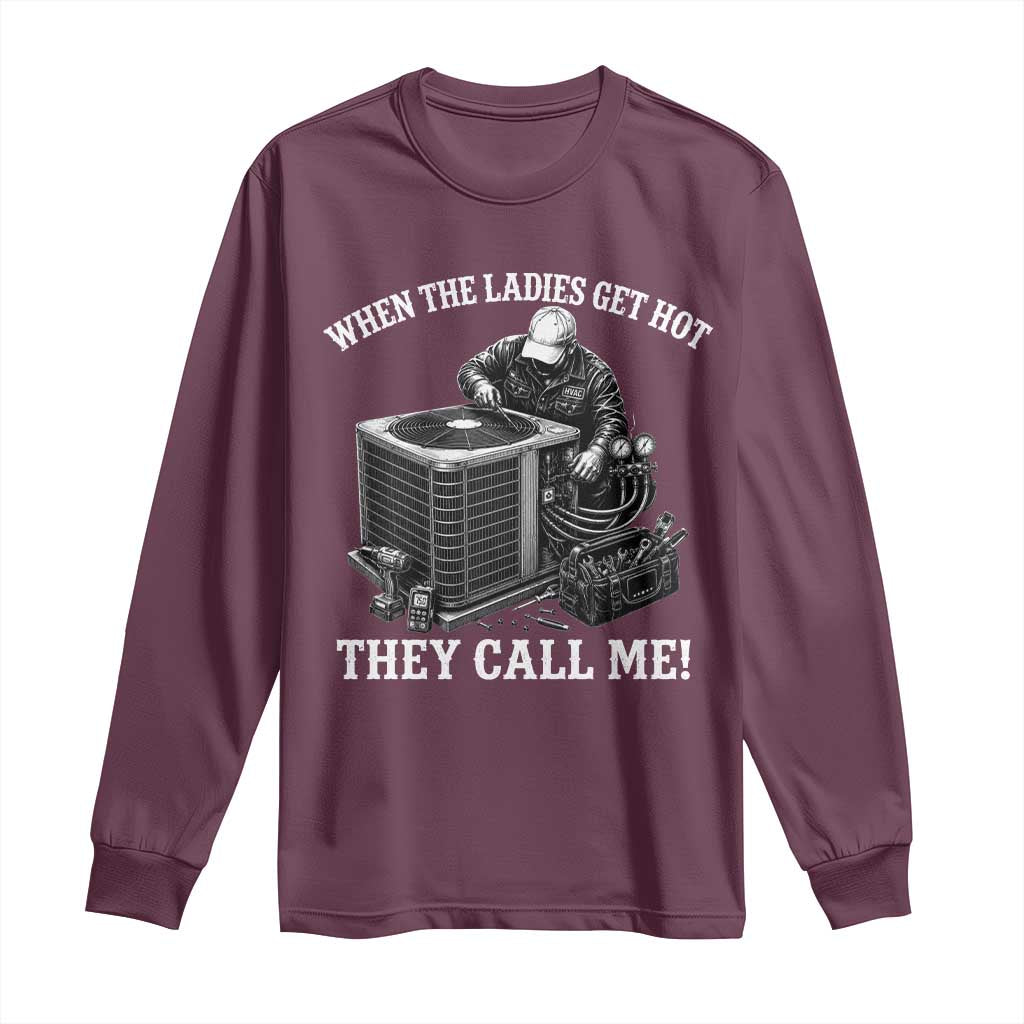 Funny HVAC Technician Graphic Long Sleeve Shirt When The Ladies Get Hot They Call Me