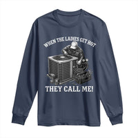 Funny HVAC Technician Graphic Long Sleeve Shirt When The Ladies Get Hot They Call Me