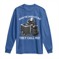Funny HVAC Technician Graphic Long Sleeve Shirt When The Ladies Get Hot They Call Me