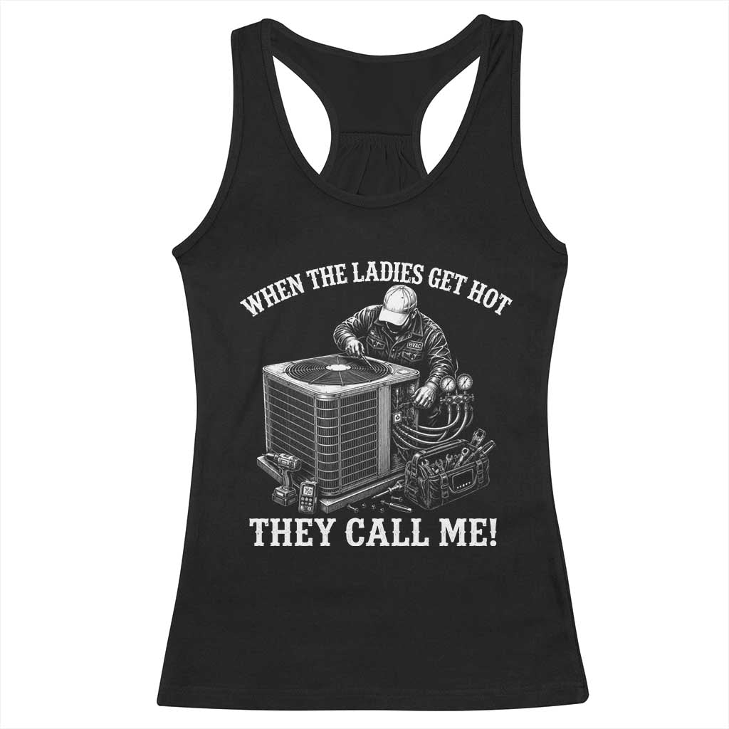 Funny HVAC Technician Graphic Racerback Tank Top When The Ladies Get Hot They Call Me