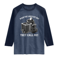 Funny HVAC Technician Graphic Raglan Shirt When The Ladies Get Hot They Call Me