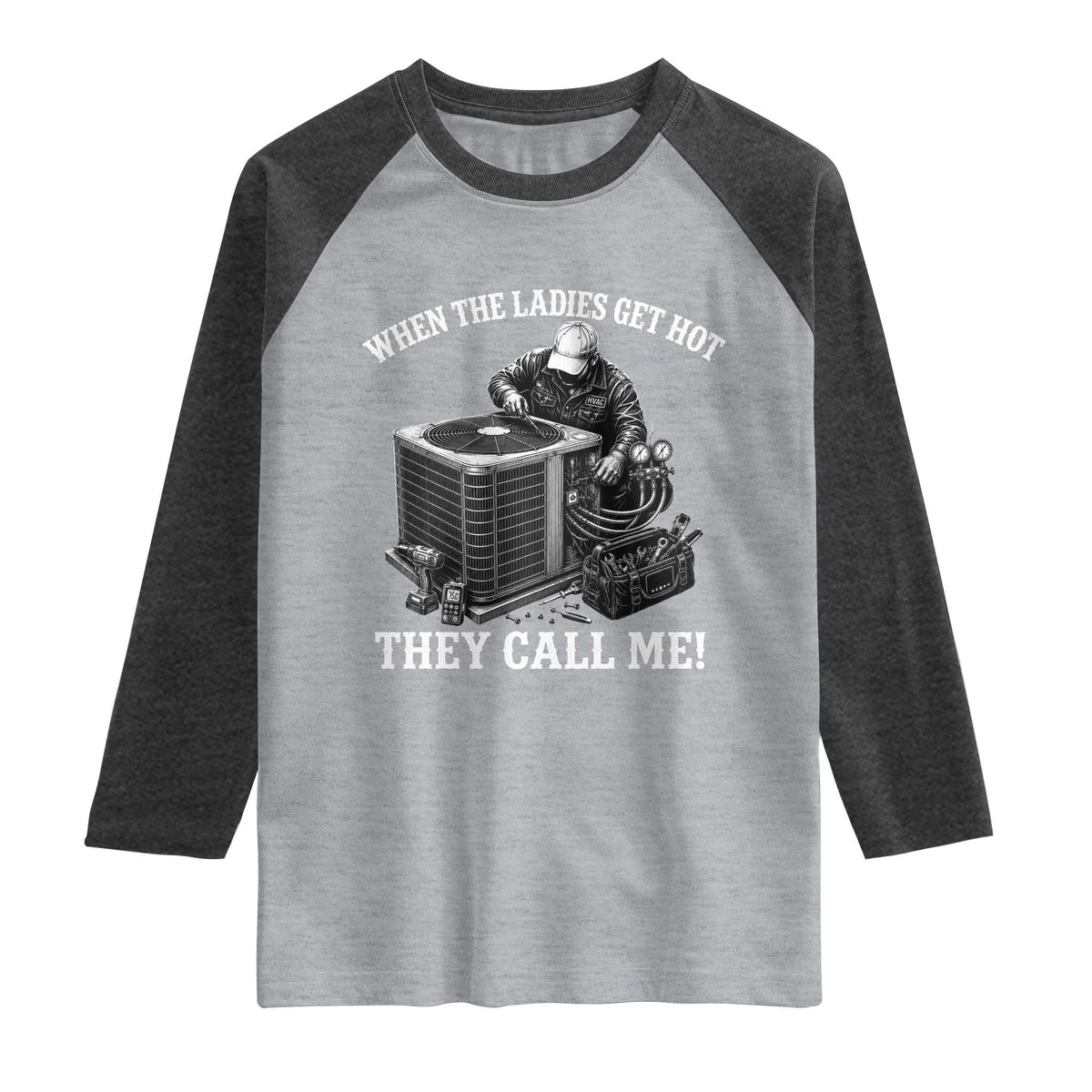 Funny HVAC Technician Graphic Raglan Shirt When The Ladies Get Hot They Call Me