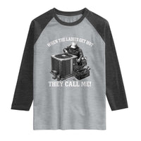Funny HVAC Technician Graphic Raglan Shirt When The Ladies Get Hot They Call Me