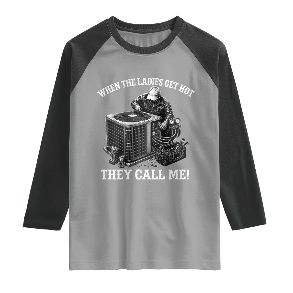 Funny HVAC Technician Graphic Raglan Shirt When The Ladies Get Hot They Call Me
