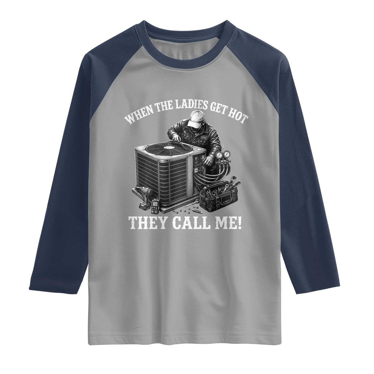 Funny HVAC Technician Graphic Raglan Shirt When The Ladies Get Hot They Call Me