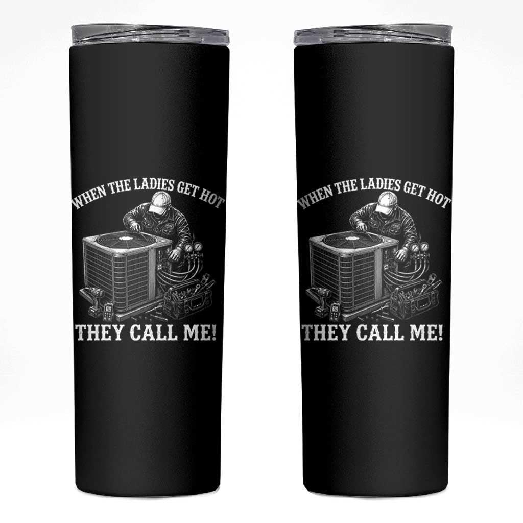 Funny HVAC Technician Graphic Skinny Tumbler When The Ladies Get Hot They Call Me