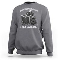 Funny HVAC Technician Graphic Sweatshirt When The Ladies Get Hot They Call Me