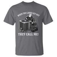 Funny HVAC Technician Graphic T Shirt When The Ladies Get Hot They Call Me