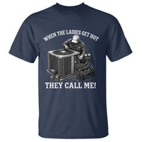 Funny HVAC Technician Graphic T Shirt When The Ladies Get Hot They Call Me