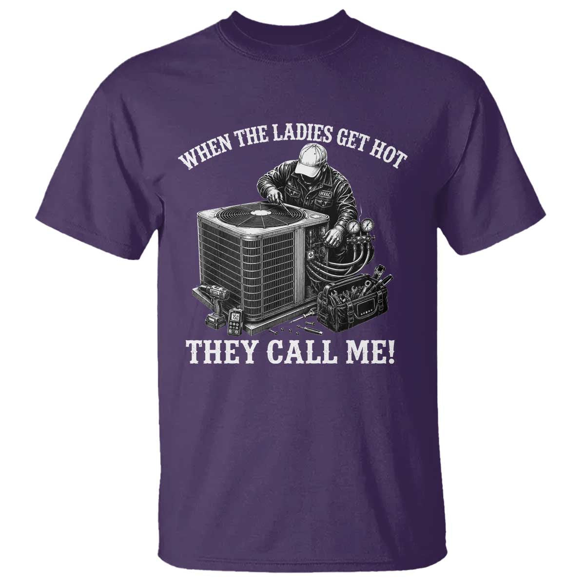 Funny HVAC Technician Graphic T Shirt When The Ladies Get Hot They Call Me