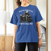 Funny HVAC Technician Graphic T Shirt For Women When The Ladies Get Hot They Call Me