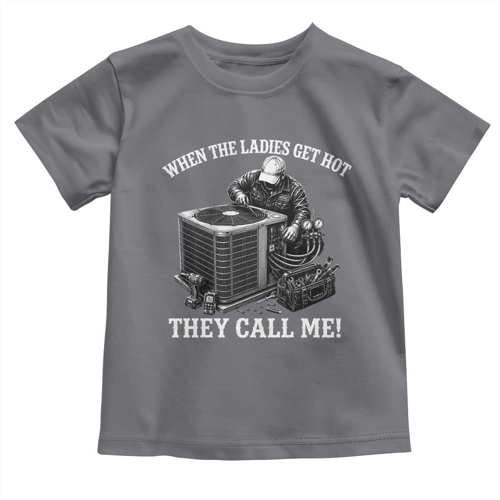 Funny HVAC Technician Graphic Toddler T Shirt When The Ladies Get Hot They Call Me