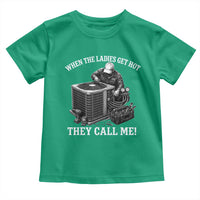 Funny HVAC Technician Graphic Toddler T Shirt When The Ladies Get Hot They Call Me