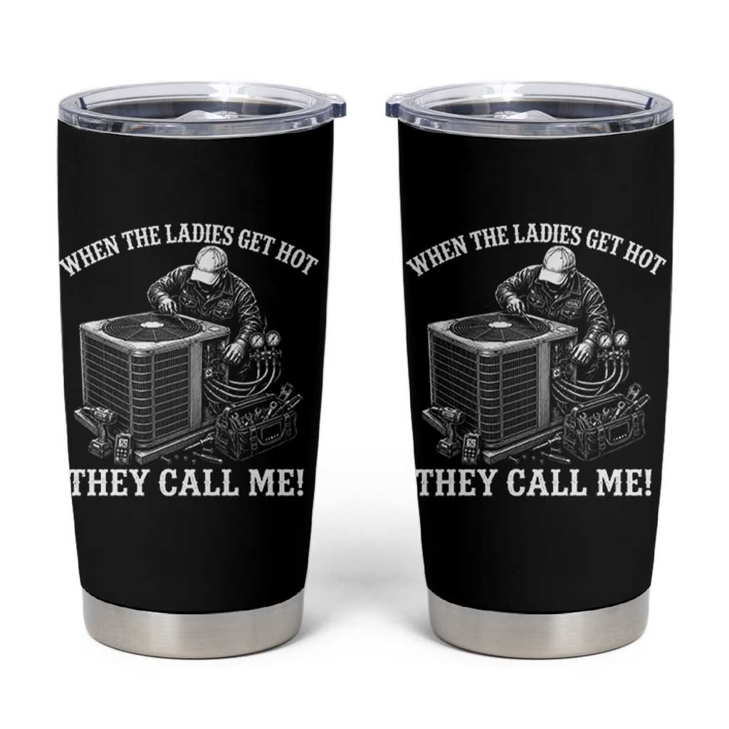 Funny HVAC Technician Graphic Tumbler Cup When The Ladies Get Hot They Call Me