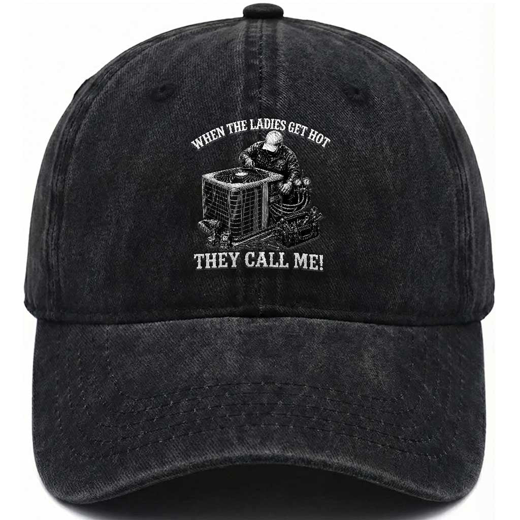 Funny HVAC Technician Graphic Washed Cotton Baseball Cap When The Ladies Get Hot They Call Me