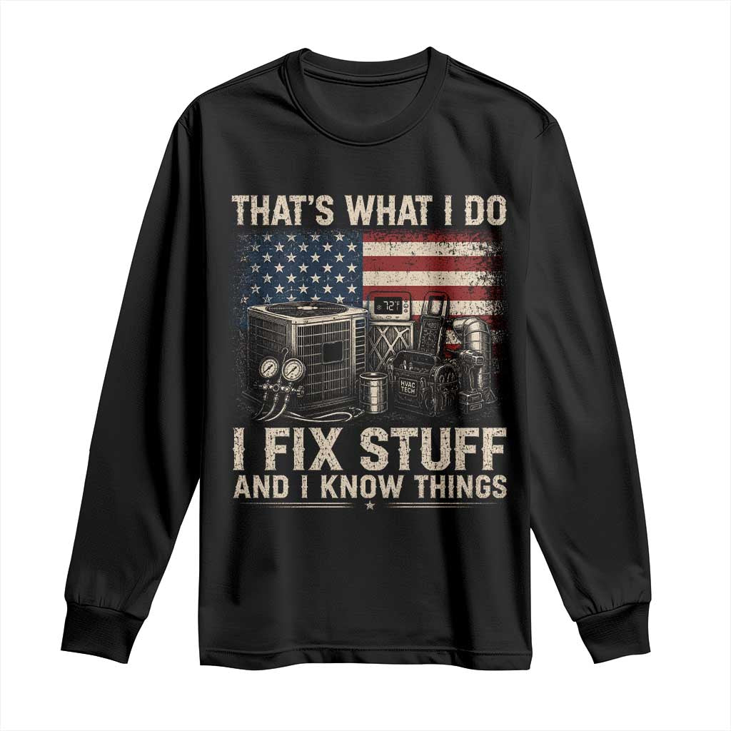 HVAC Technician American Flag Long Sleeve Shirt I Fix Stuff And I Know Things American Flag