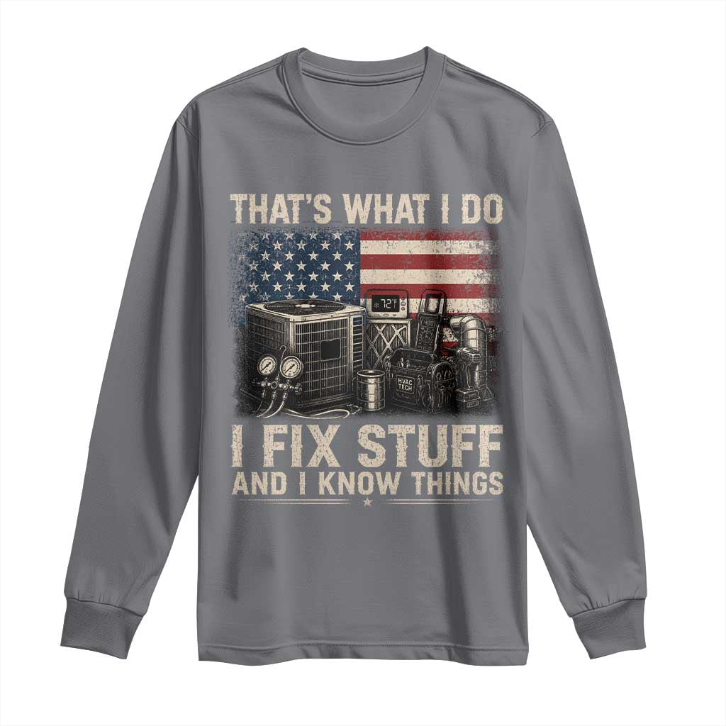 HVAC Technician American Flag Long Sleeve Shirt I Fix Stuff And I Know Things American Flag