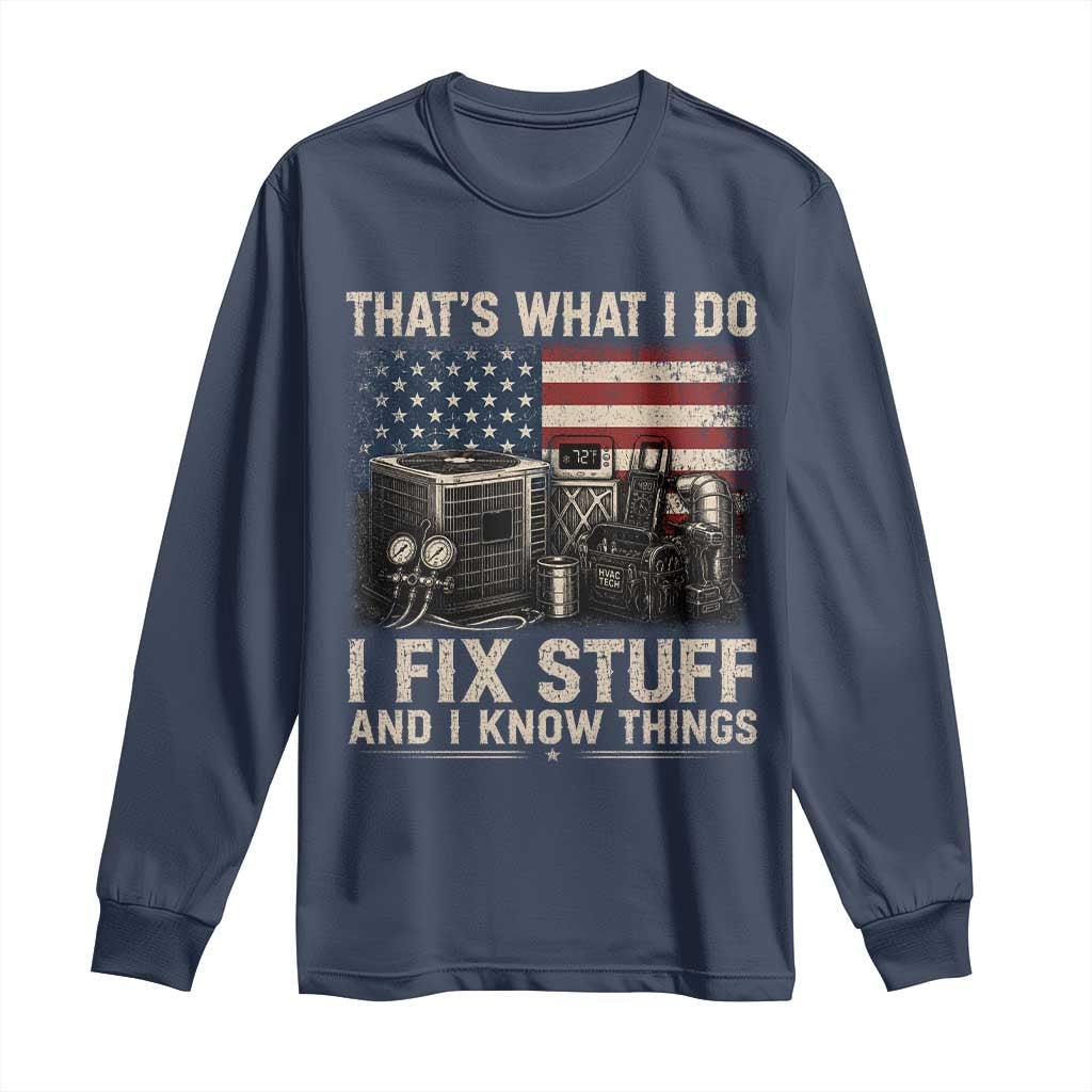 HVAC Technician American Flag Long Sleeve Shirt I Fix Stuff And I Know Things American Flag