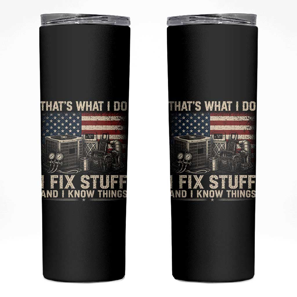 HVAC Technician American Flag Skinny Tumbler I Fix Stuff And I Know Things American Flag
