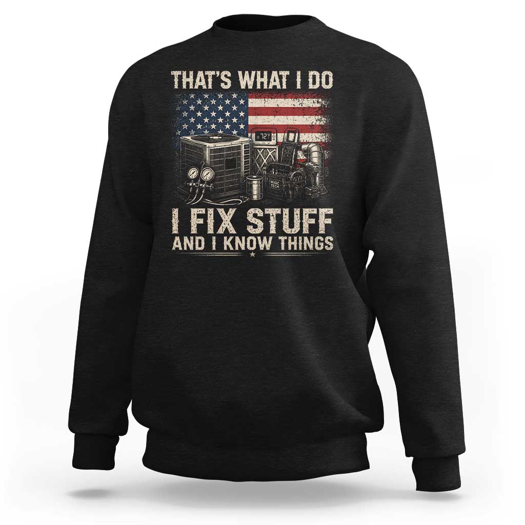 HVAC Technician American Flag Sweatshirt I Fix Stuff And I Know Things American Flag