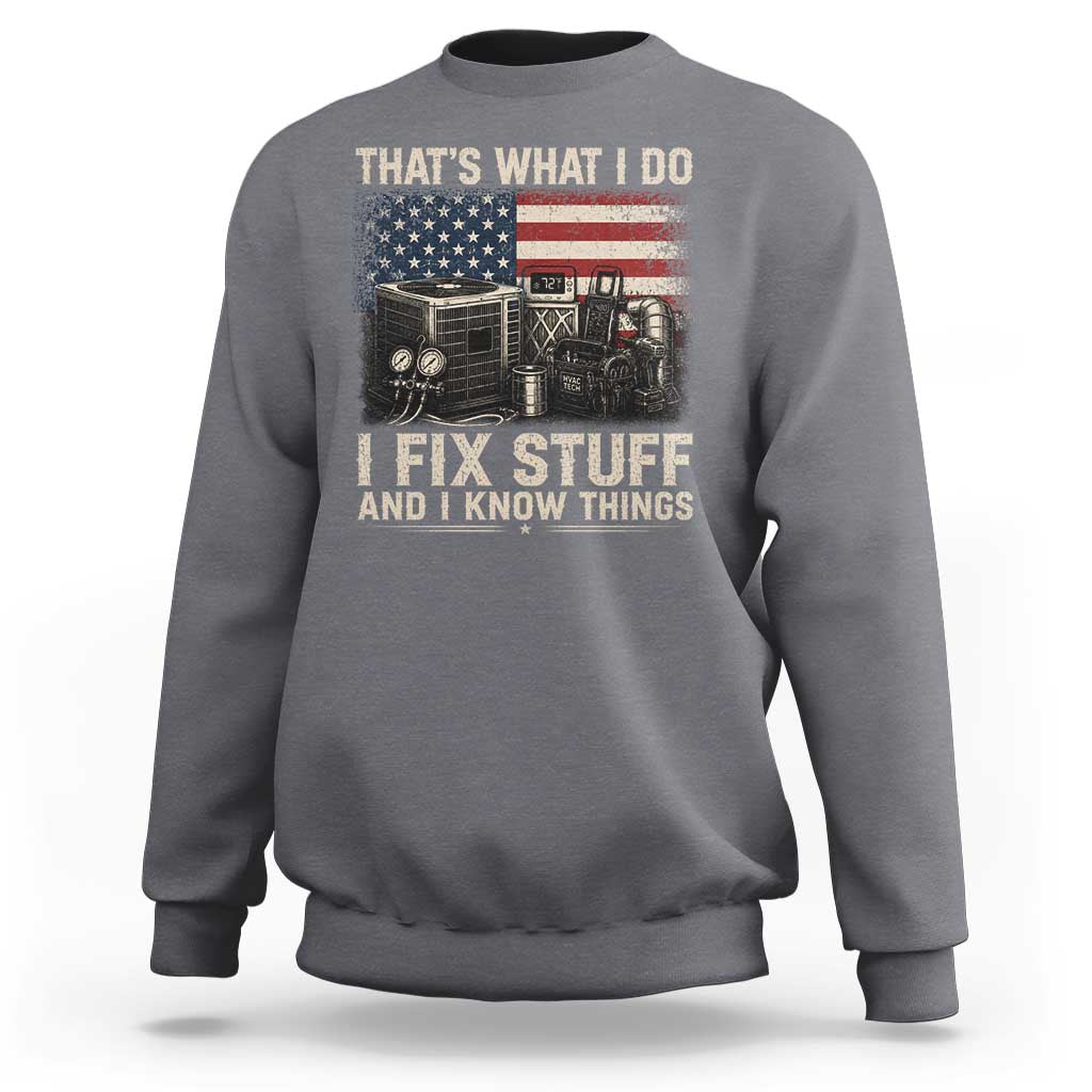 HVAC Technician American Flag Sweatshirt I Fix Stuff And I Know Things American Flag