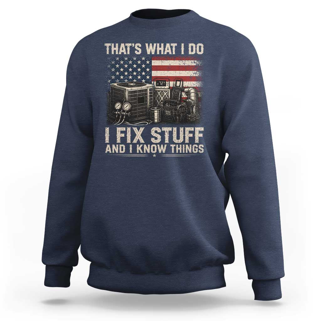 HVAC Technician American Flag Sweatshirt I Fix Stuff And I Know Things American Flag
