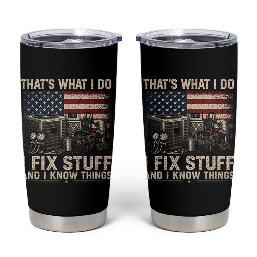 HVAC Technician American Flag Tumbler Cup I Fix Stuff And I Know Things American Flag