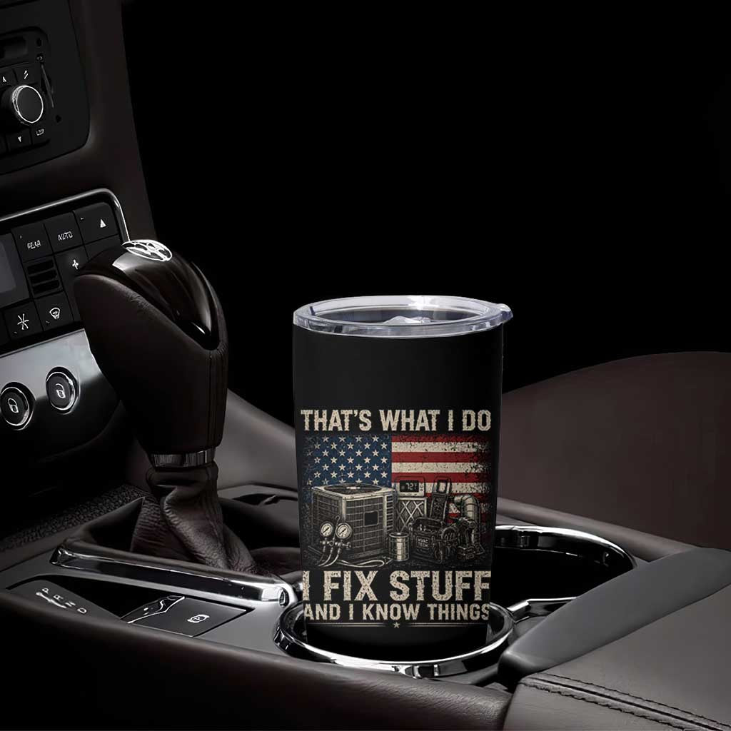 HVAC Technician American Flag Tumbler Cup I Fix Stuff And I Know Things American Flag