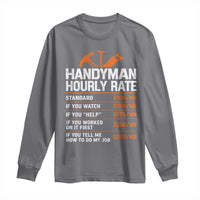 Handyman Hourly Rate Long Sleeve Shirt Handyman Gifts Contractor Coworker Gift